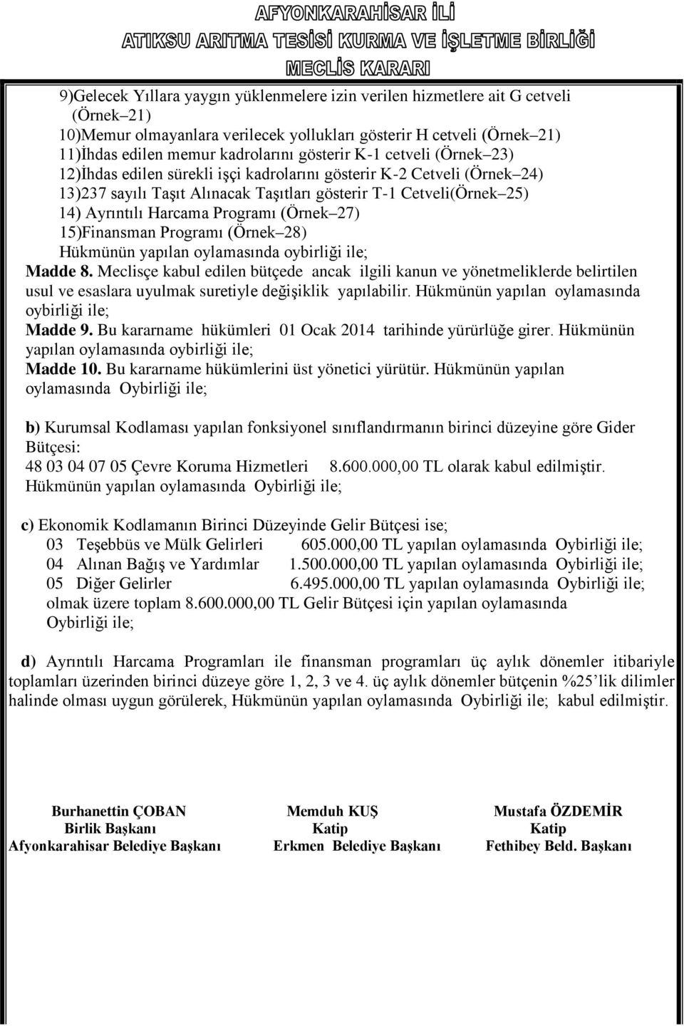 Programı (Örnek 27) 15)Finansman Programı (Örnek 28) Hükmünün yapılan oylamasında oybirliği ile; Madde 8.