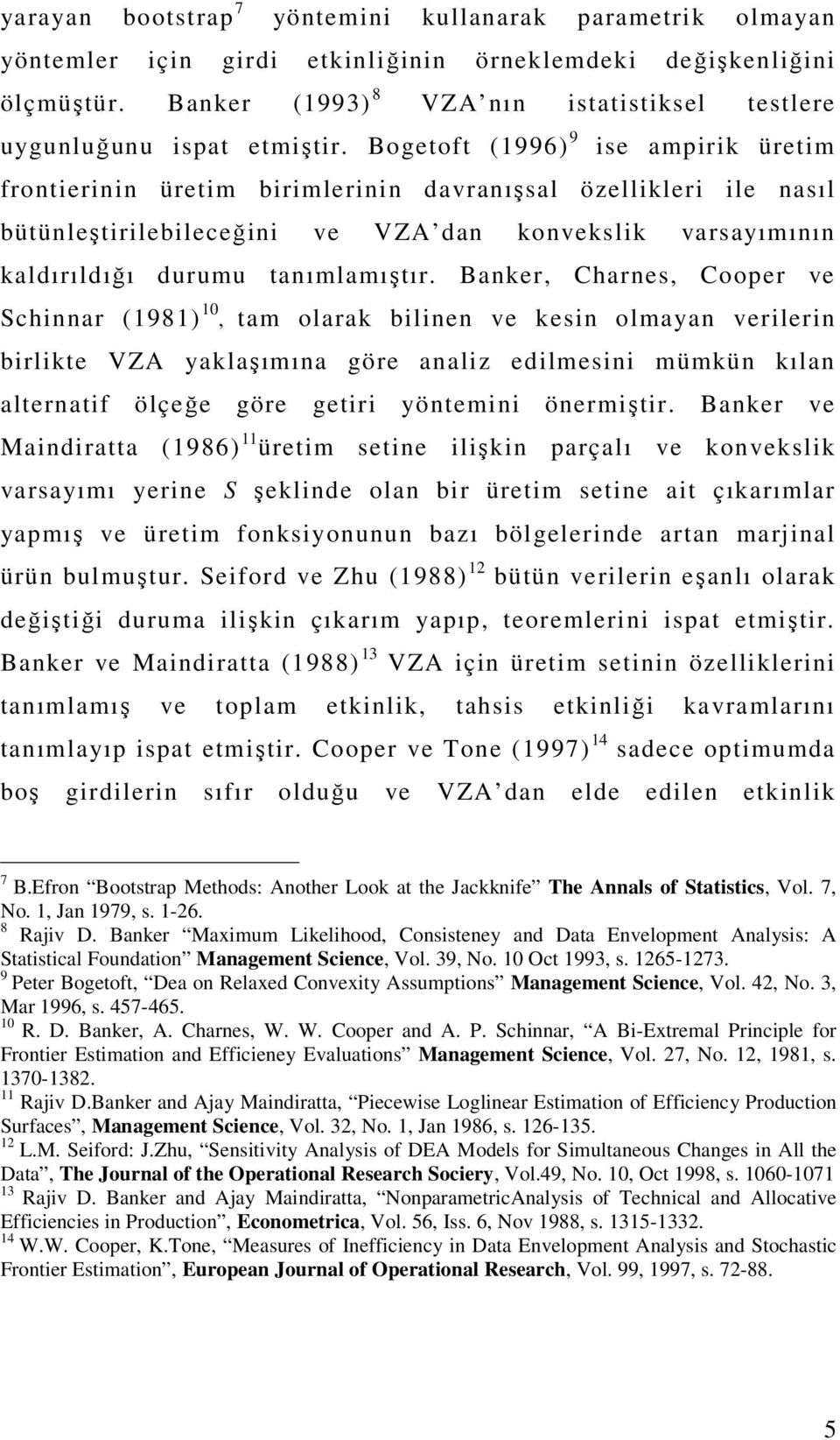 Bogetoft (1996) 9 ise ampirik üretim frontierinin üretim birimlerinin davranışsal özellikleri ile nasıl bütünleştirilebileceğini ve VZA dan konvekslik varsayımının kaldırıldığı durumu tanımlamıştır.