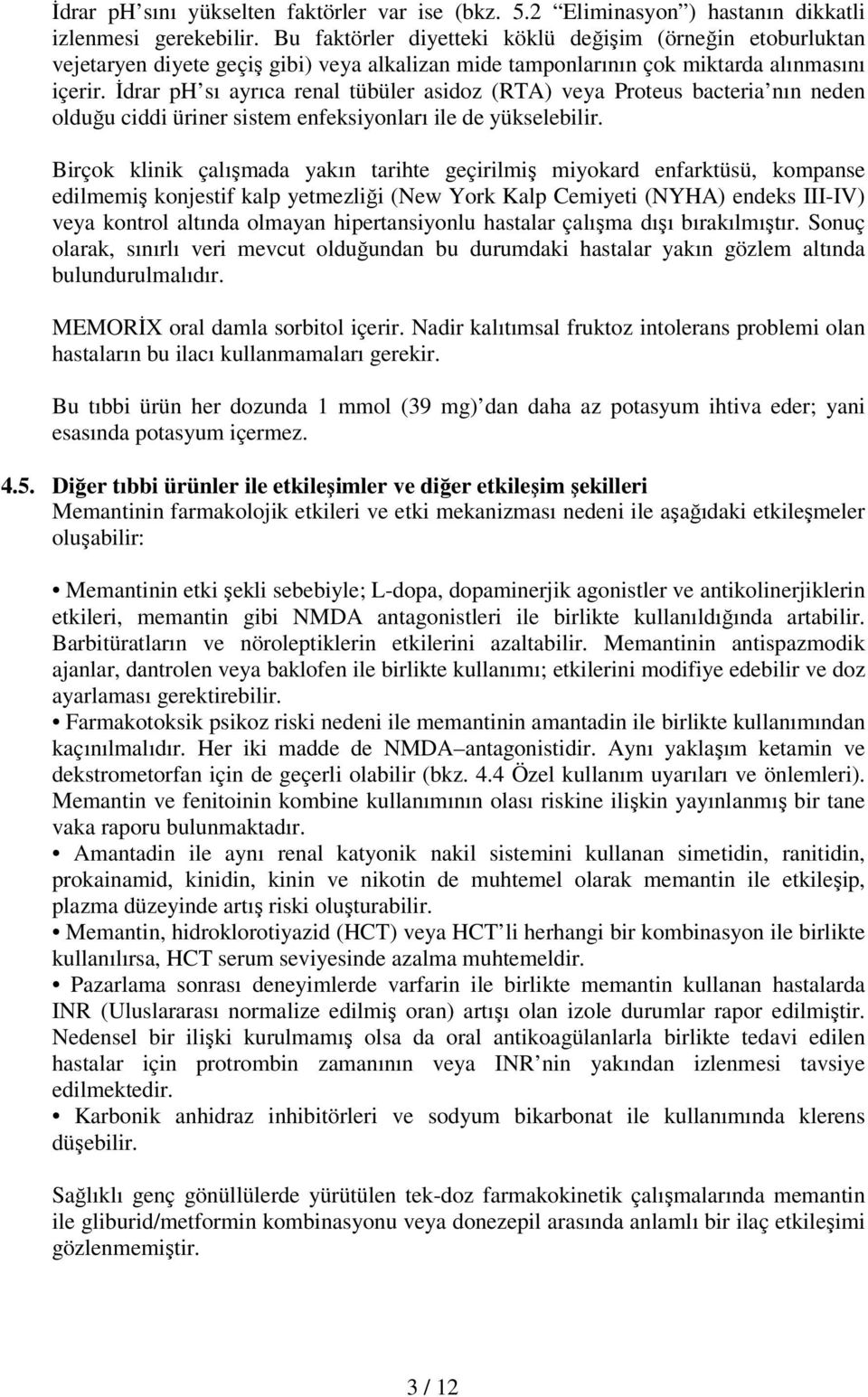 İdrar ph sı ayrıca renal tübüler asidoz (RTA) veya Proteus bacteria nın neden olduğu ciddi üriner sistem enfeksiyonları ile de yükselebilir.