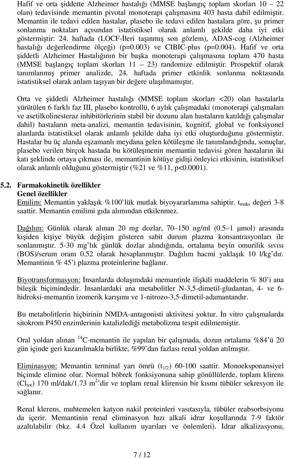 haftada (LOCF-İleri taşınmış son gözlem), ADAS-cog (Alzheimer hastalığı değerlendirme ölçeği) (p=0.003) ve CIBIC-plus (p=0.004).