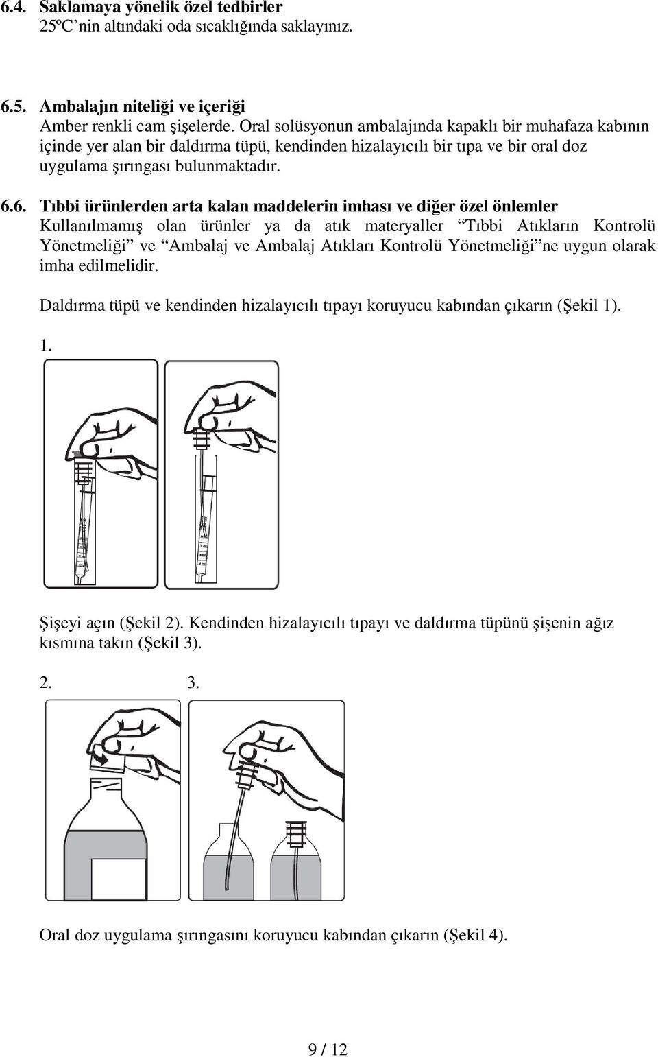 6. Tıbbi ürünlerden arta kalan maddelerin imhası ve diğer özel önlemler Kullanılmamış olan ürünler ya da atık materyaller Tıbbi Atıkların Kontrolü Yönetmeliği ve Ambalaj ve Ambalaj Atıkları Kontrolü