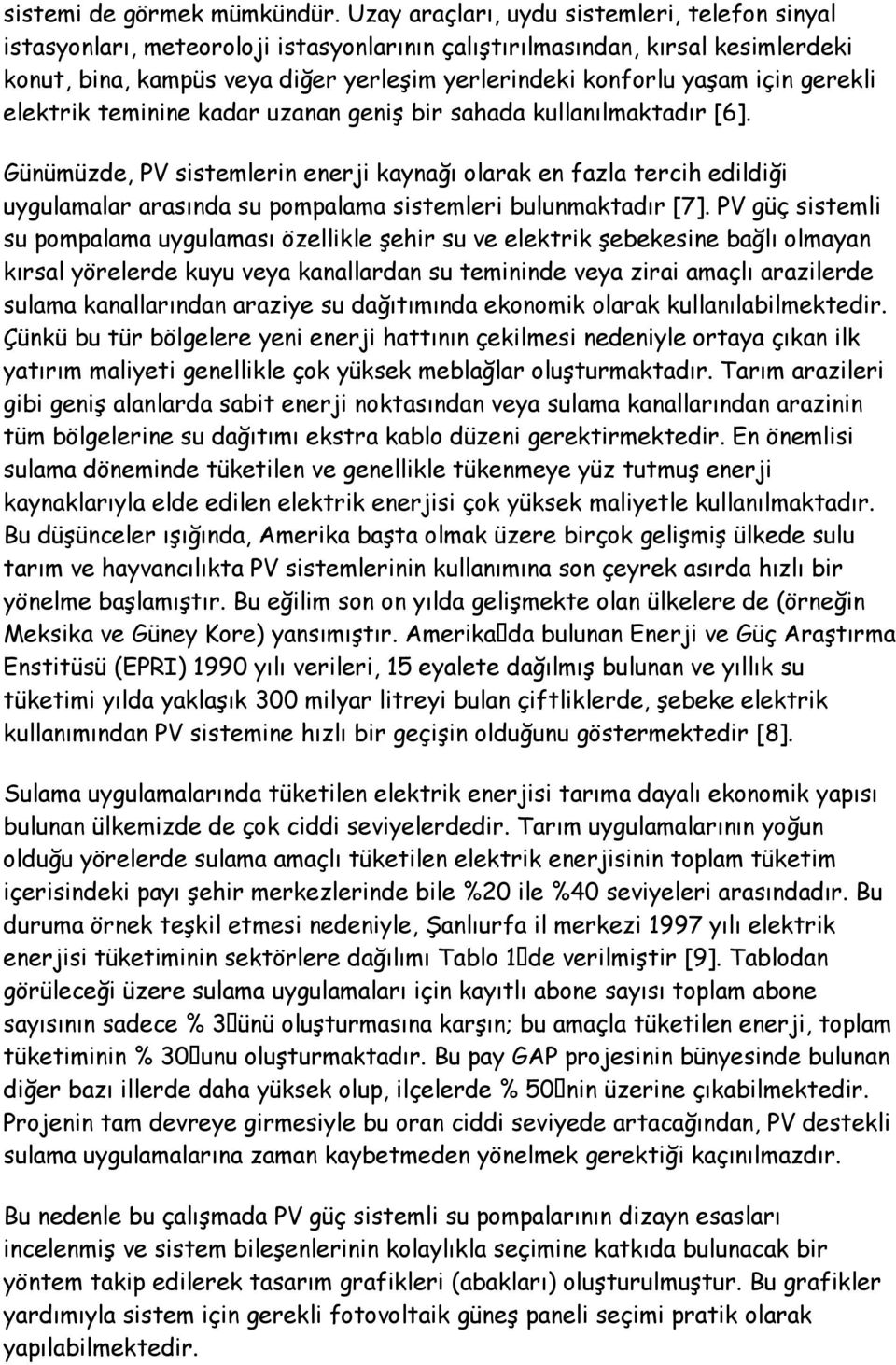 için gerekli elektrik teminine kadar uzanan geniş bir sahada kullanılmaktadır [6].