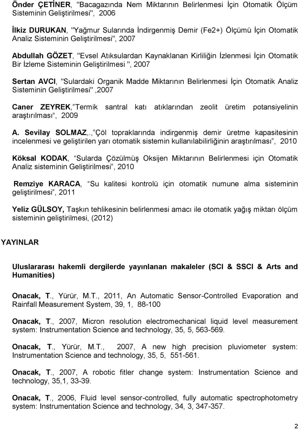 Miktarının Belirlenmesi İçin Otomatik Analiz Sisteminin Geliştirilmesi",2007 Caner ZEYREK, Termik santral katı atıklarından zeolit üretim potansiyelinin araştırılması, 2009 A. Sevilay SOLMAZ,.