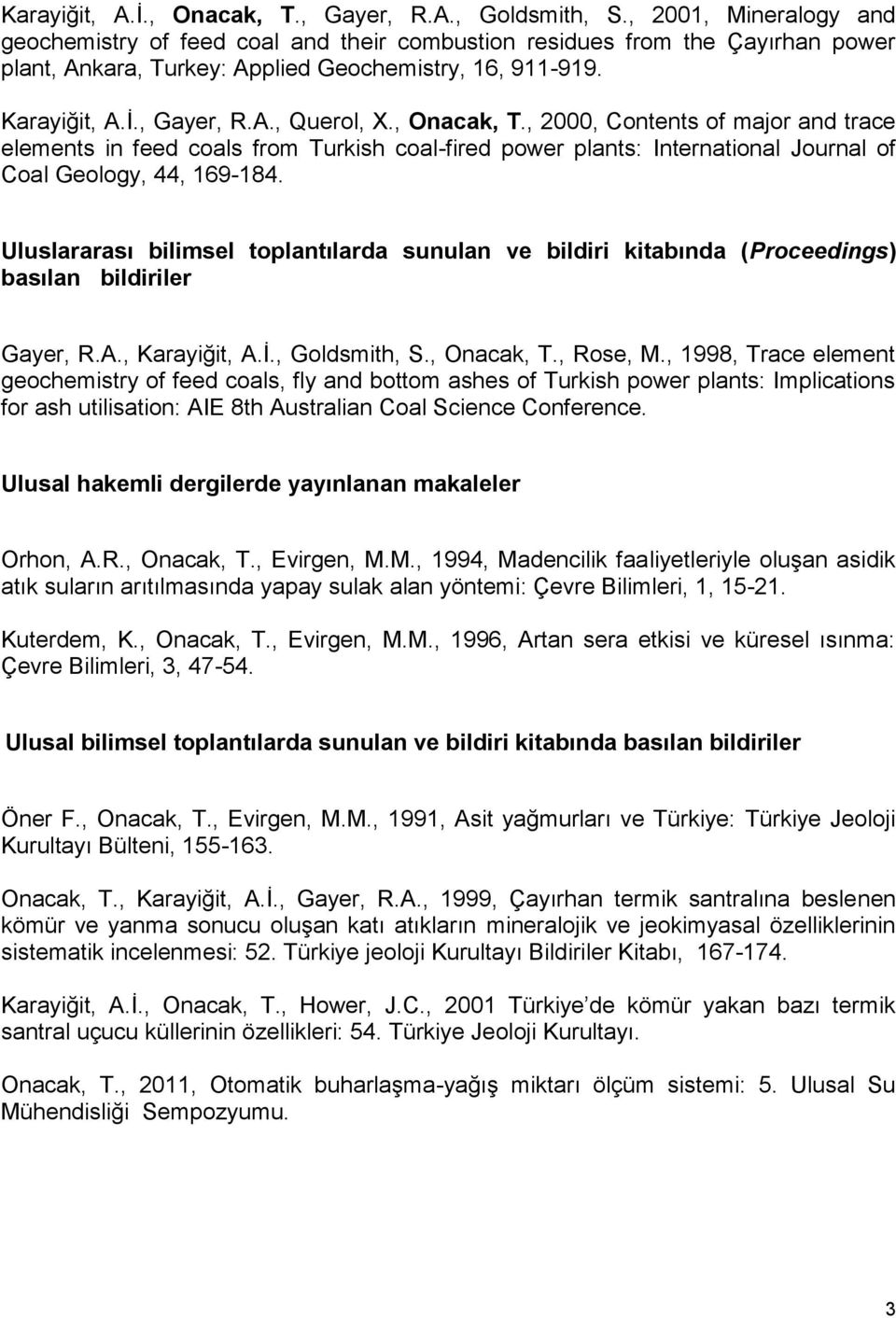 , Onacak, T., 2000, Contents of major and trace elements in feed coals from Turkish coal-fired power plants: International Journal of Coal Geology, 44, 169-184.