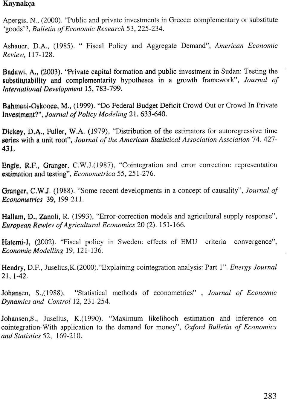 "Private capital formatian and public investment in Sudan: Testing the substituta1:ıility and complementarity hypotheses in a growth framework", Journal of Internatiottal Development 15, 783-799.