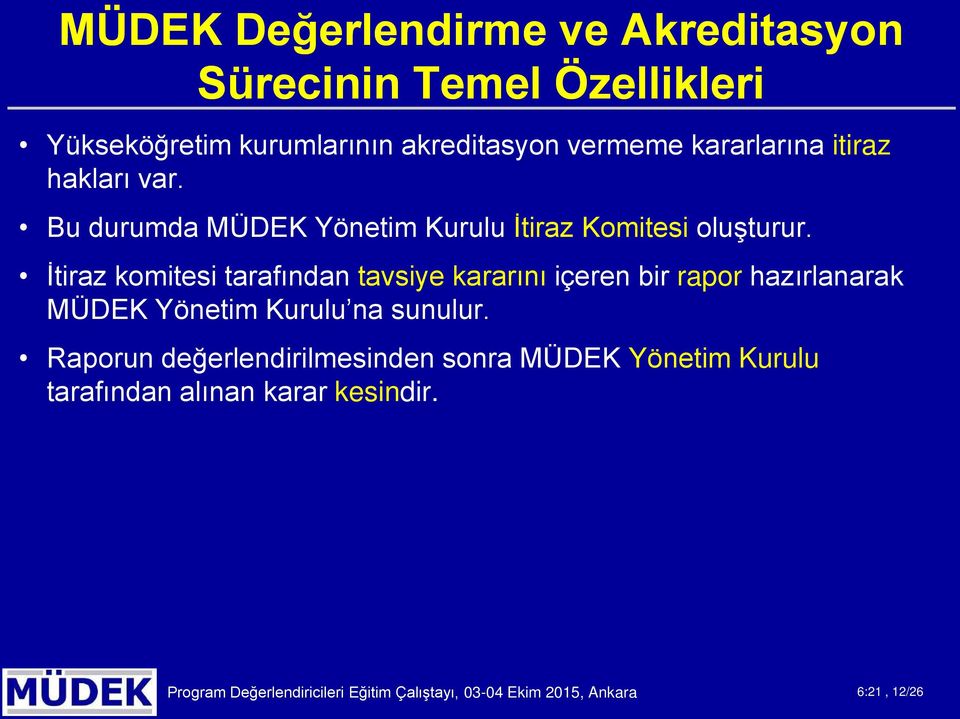 İtiraz kmitesi tarafından tavsiye kararını içeren bir rapr hazırlanarak MÜDEK Yönetim Kurulu na sunulur.