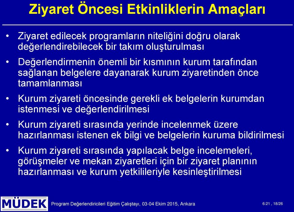 ziyareti sırasında yerinde incelenmek üzere hazırlanması istenen ek bilgi ve belgelerin kuruma bildirilmesi Kurum ziyareti sırasında yapılacak belge incelemeleri, görüşmeler