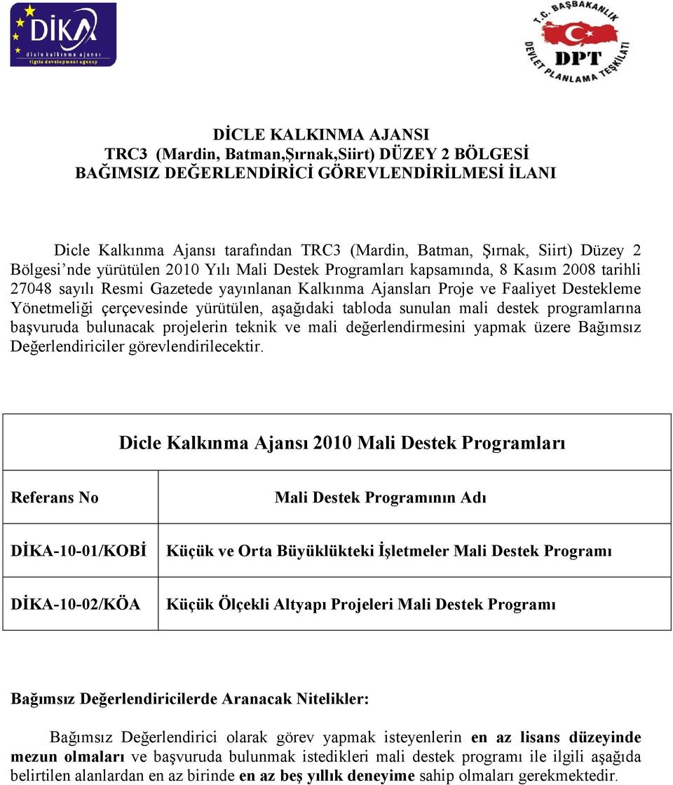 çerçevesinde yürütülen, aşağıdaki tabloda sunulan mali destek programlarına başvuruda bulunacak projelerin teknik ve mali değerlendirmesini yapmak üzere Bağımsız Değerlendiriciler