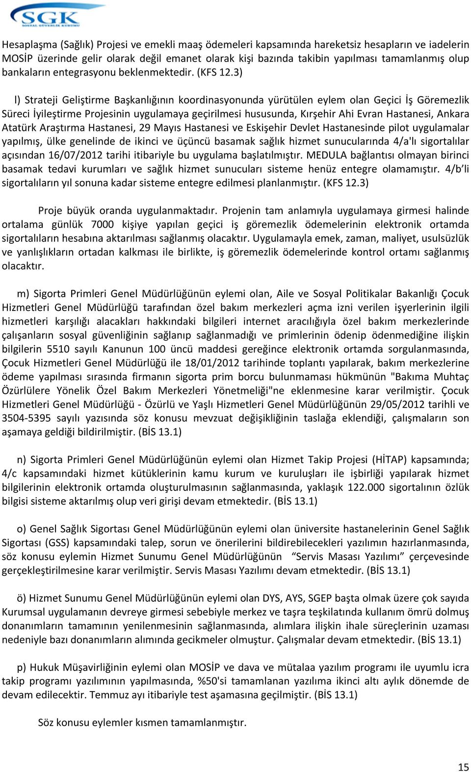 3) l) Strateji Geliştirme Başkanlığının koordinasyonunda yürütülen eylem olan Geçici İş Göremezlik Süreci İyileştirme Projesinin uygulamaya geçirilmesi hususunda, Kırşehir Ahi Evran Hastanesi, Ankara