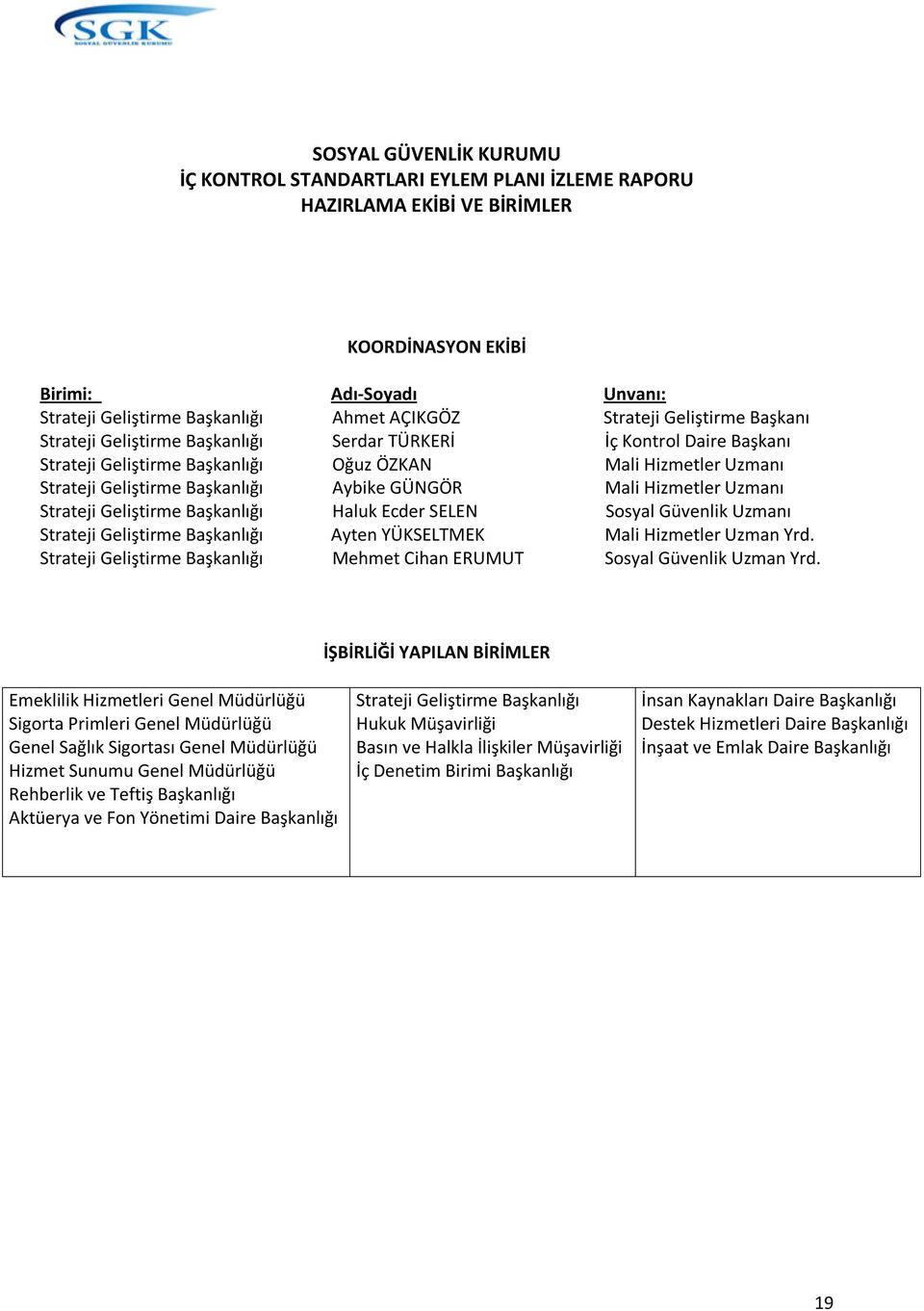 Aybike GÜNGÖR Mali Hizmetler Uzmanı Strateji Geliştirme Başkanlığı Haluk Ecder SELEN Sosyal Güvenlik Uzmanı Strateji Geliştirme Başkanlığı Ayten YÜKSELTMEK Mali Hizmetler Uzman Yrd.