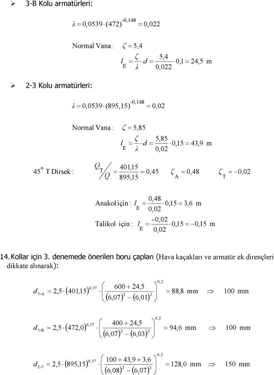 eneee önerien boru çaarı (Hava kaçakarı ve arür ek irençeri ikke aınarak): -, ( 40,) 0,7 600 + 4, ( 6,07) (