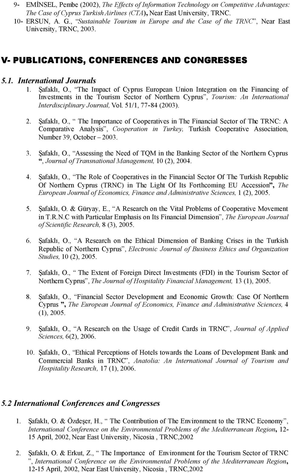 , The Impact of Cyprus European Union Integration on the Financing of Investments in the Tourism Sector of Northern Cyprus, Tourism: An International Interdisciplinary Journal, Vol.