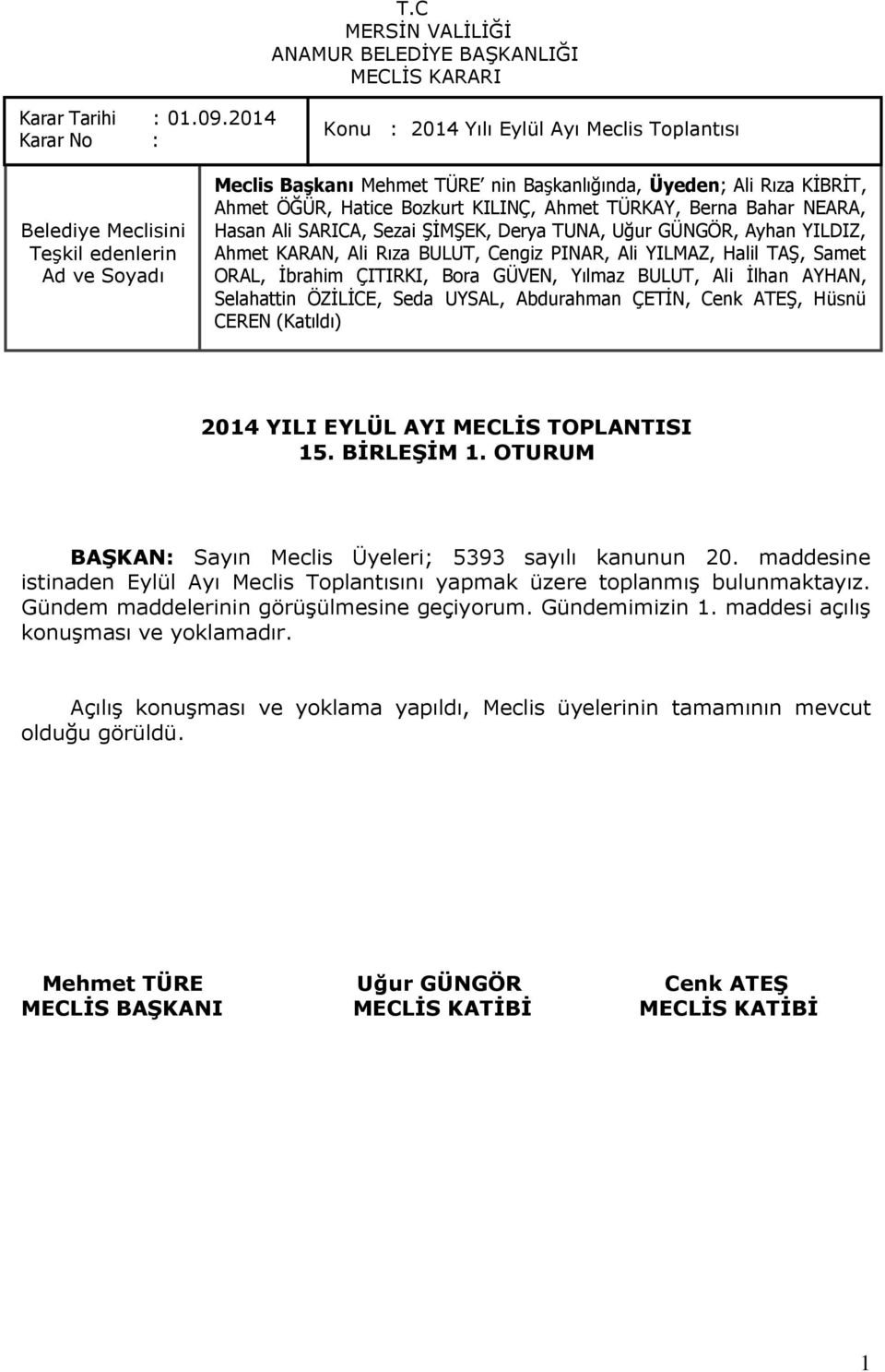 maddesine istinaden Eylül Ayı Meclis Toplantısını yapmak üzere toplanmıģ bulunmaktayız.