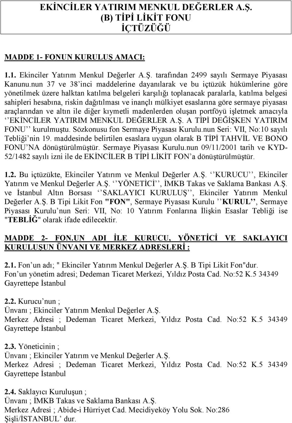 dağõtõlmasõ ve inançlõ mülkiyet esaslarõna göre sermaye piyasasõ araçlarõndan ve altõn ile diğer kõymetli madenlerden oluşan portföyü işletmek amacõyla EKİNCİLER YATIRIM MENKUL DEĞERLER A.Ş.