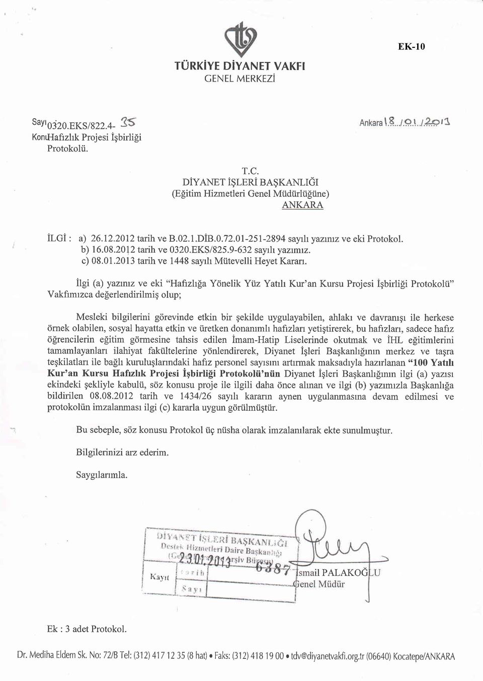 itgi 1a; yazrnrz ve eki "Hafizhga Y<jnelik Ytiz Yatrh Kur'an Kursu Projesi Igbirlifi Protokolli" Vakfimrzca delerlendirilmiq olup ; Mesleki bilgilerini gcirevinde etkin bir qekilde uygulayabilen,