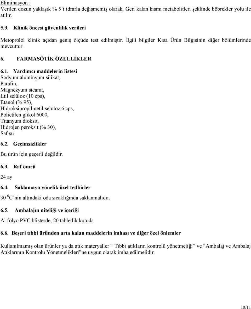 Yardımcı maddelerin listesi Sodyum aluminyum silikat, Parafin, Magnezyum stearat, Etil selüloz (10 cps), Etanol (% 95), Hidroksipropilmetil selüloz 6 cps, Polietilen glikol 6000, Titanyum dioksit,