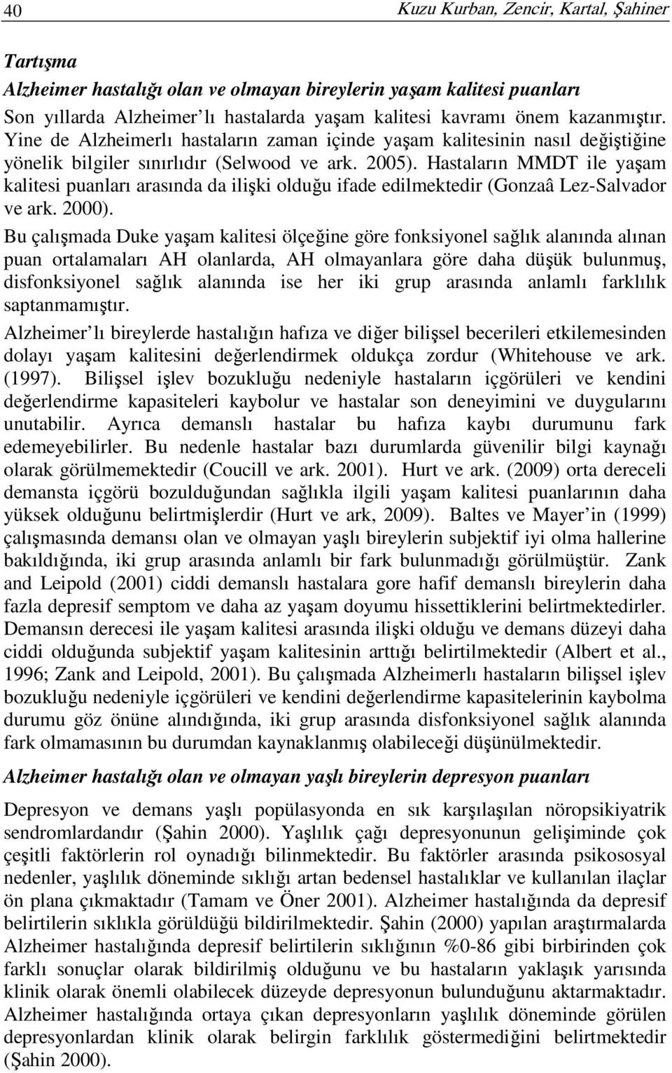 Hastaların MMDT ile yaşam kalitesi puanları arasında da ilişki olduğu ifade edilmektedir (Gonzaâ Lez-Salvador ve ark. 2000).