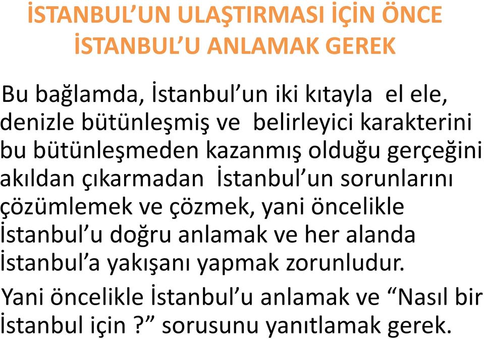İstanbul un sorunlarını çözümlemek ve çözmek, yani öncelikle İstanbul u doğru anlamak ve her alanda İstanbul