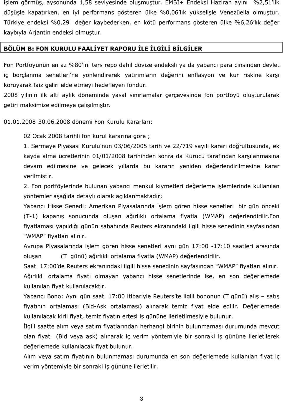 BÖLÜM B: FON KURULU FAALİYET RAPORU İLE İLGİLİ BİLGİLER Fon Portföyünün en az %80'ini ters repo dahil dövize endeksli ya da yabancı para cinsinden devlet iç borçlanma senetleri ne yönlendirerek