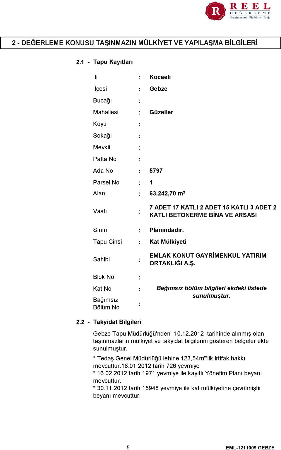 242,70 m² 7 ADET 17 KATLI 2 ADET 15 KATLI 3 ADET 2 KATLI BETONERME BİNA VE ARSASI Planındadır. Kat Mülkiyeti EMLAK KONUT GAYRİMENKUL YATIRIM ORTAKLIĞI A.Ş.