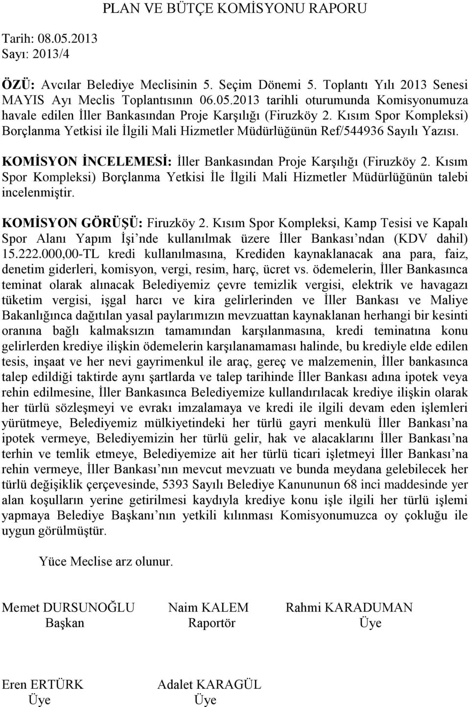 Kısım Spor Kompleksi) Borçlanma Yetkisi İle İlgili Mali Hizmetler Müdürlüğünün talebi incelenmiştir. KOMİSYON GÖRÜŞÜ: Firuzköy 2.