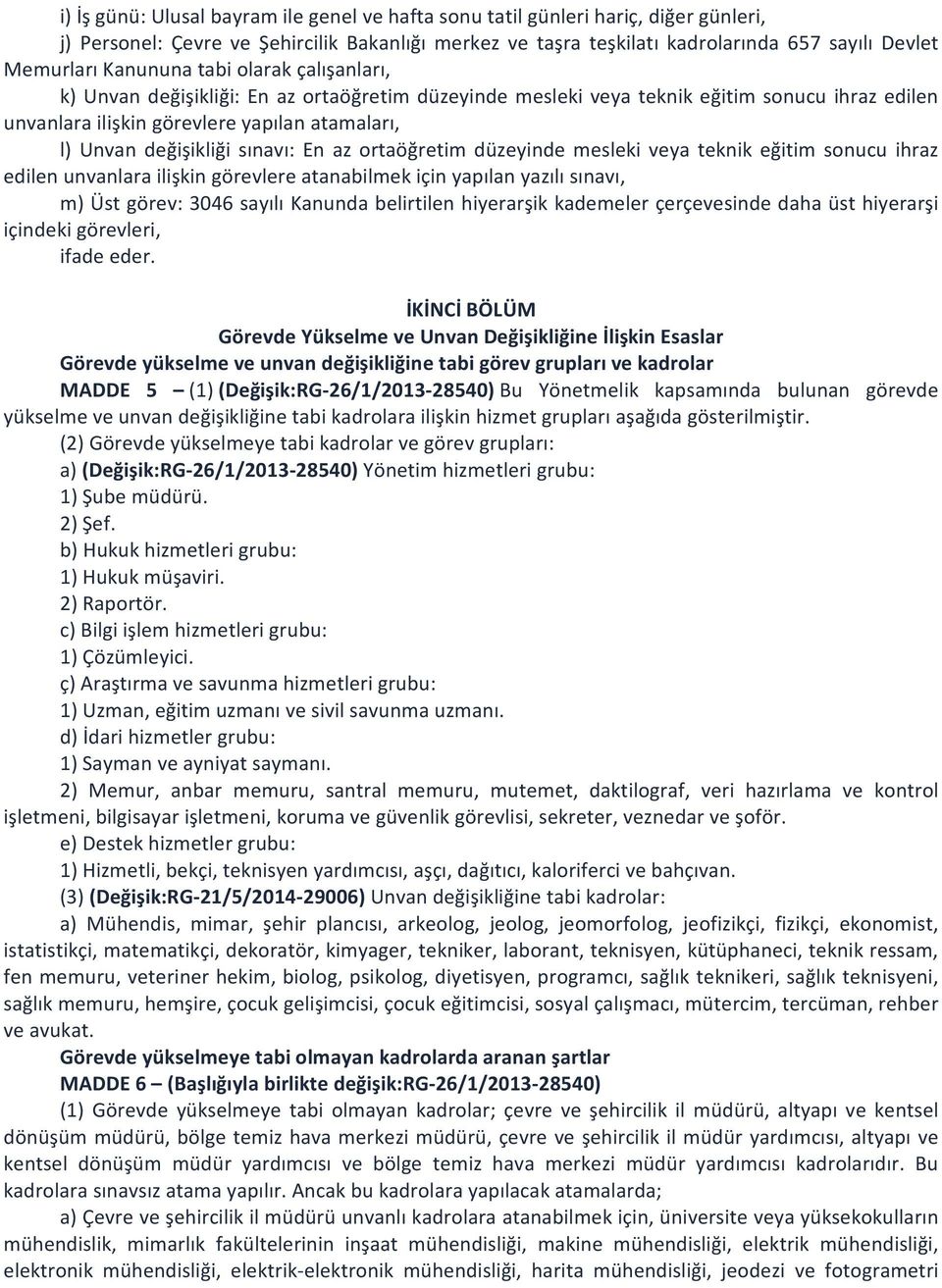 sınavı: En az ortaöğretim düzeyinde mesleki veya teknik eğitim sonucu ihraz edilen unvanlara ilişkin görevlere atanabilmek için yapılan yazılı sınavı, m) Üst görev: 3046 sayılı Kanunda belirtilen