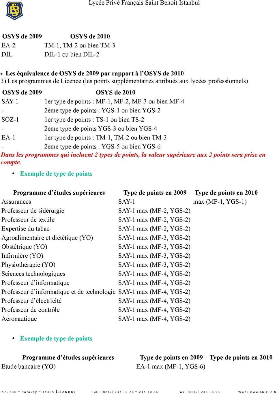 bien TS-2-2ème type de points YGS-3 ou bien YGS-4 EA-1 1er type de points : TM-1, TM-2 ou bien TM-3-2ème type de points : YGS-5 ou bien YGS-6 Dans les programmes qui incluent 2 types de points, la