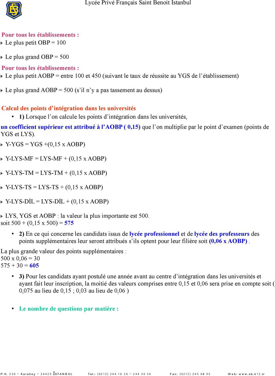 universités, un coefficient supérieur est attribué à l AOBP ( 0,15) que l on multiplie par le point d examen (points de YGS et LYS).