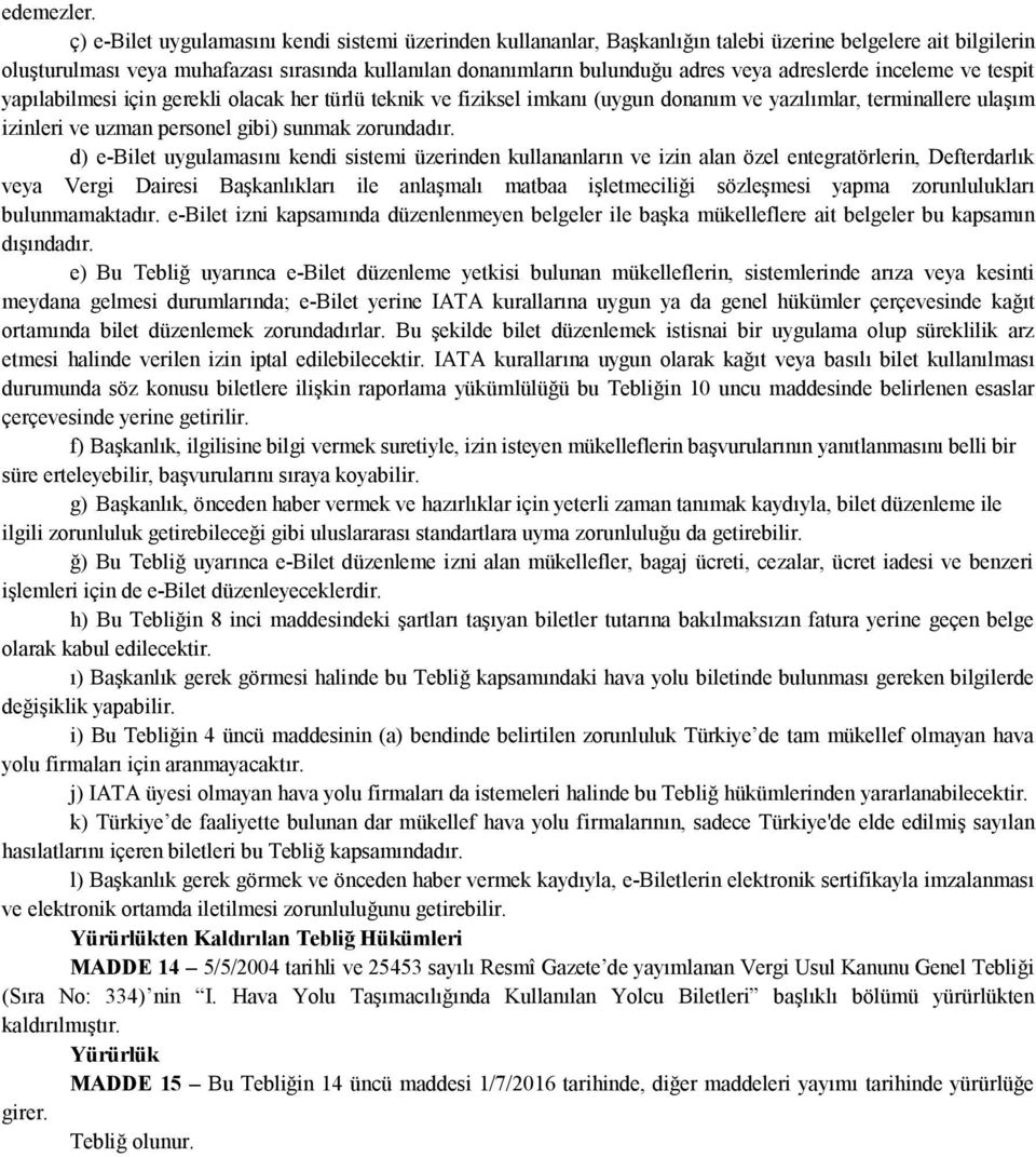 adreslerde inceleme ve tespit yapılabilmesi için gerekli olacak her türlü teknik ve fiziksel imkanı (uygun donanım ve yazılımlar, terminallere ulaşım izinleri ve uzman personel gibi) sunmak