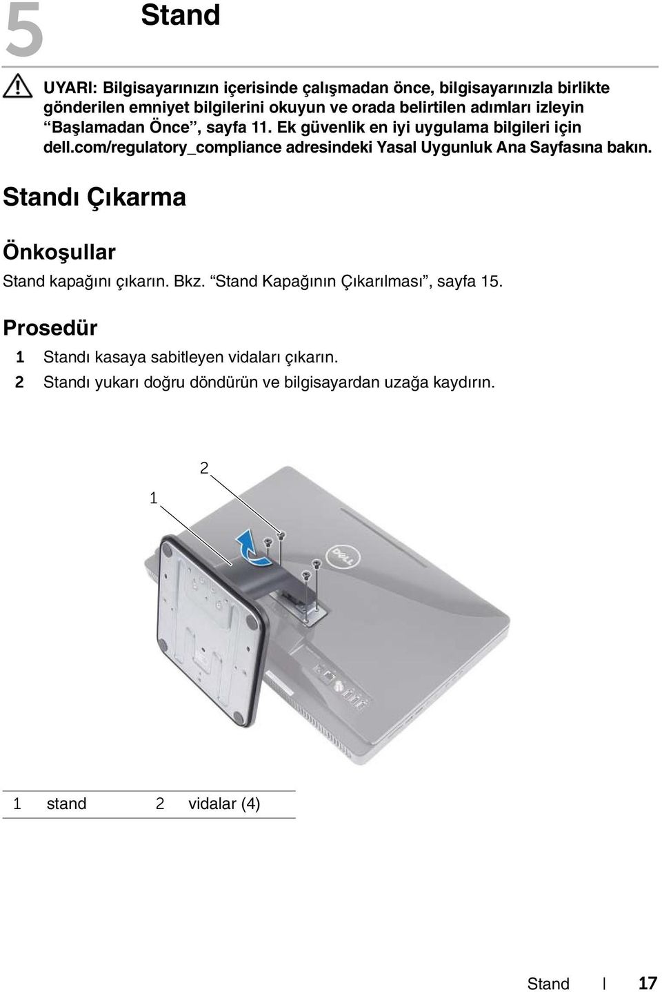 com/regulatory_compliance adresindeki Yasal Uygunluk Ana Sayfasına bakın. Standı Çıkarma Önkoşullar Stand kapağını çıkarın. Bkz.