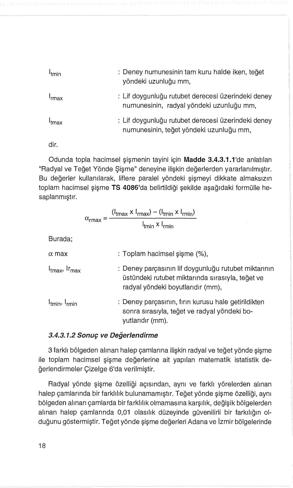 1 'de anlatılan "Radyal ve Teğet Yönde Şişme" deneyine ilişkin değerlerden yararlanılmıştır.