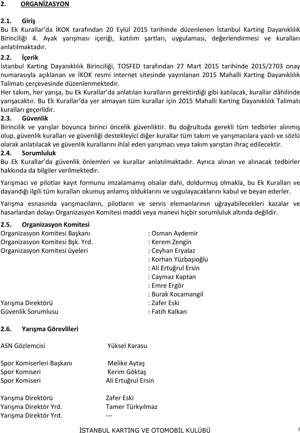 2. İçerik İstanbul Karting Dayanıklılık Birinciliği, TOSFED tarafından 27 Mart 2015 tarihinde 2015/2703 onay numarasıyla açıklanan ve İKOK resmi internet sitesinde yayınlanan 2015 Mahalli Karting