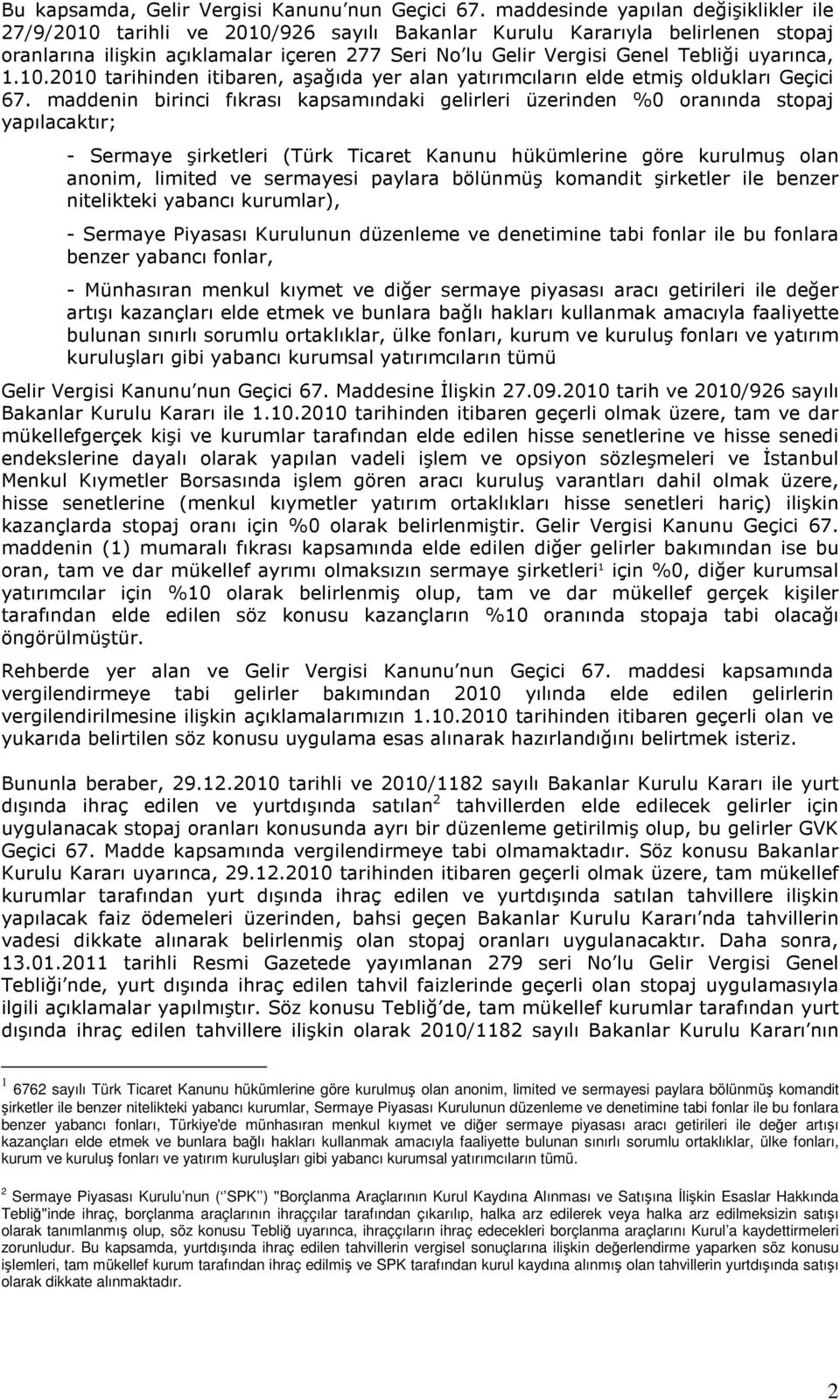 + + = 1 6762 sayılı Türk Ticaret Kanunu hükümlerine göre kurulmu olan anonim, limited ve sermayesi paylara bölünmü komandit irketler ile benzer nitelikteki yabancı kurumlar, Sermaye Piyasası