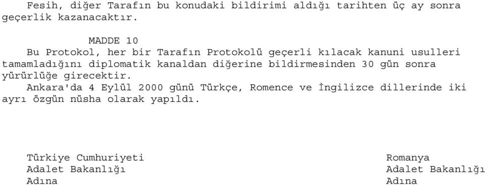 kanaldan diğerine bildirmesinden 30 gün sonra yürürlüğe girecektir.