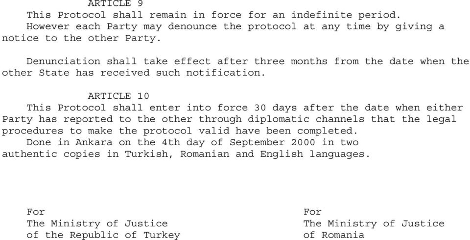 ARTICLE 10 This Protocol shall enter into force 30 days after the date when either Party has reported to the other through diplomatic channels that the legal procedures to make