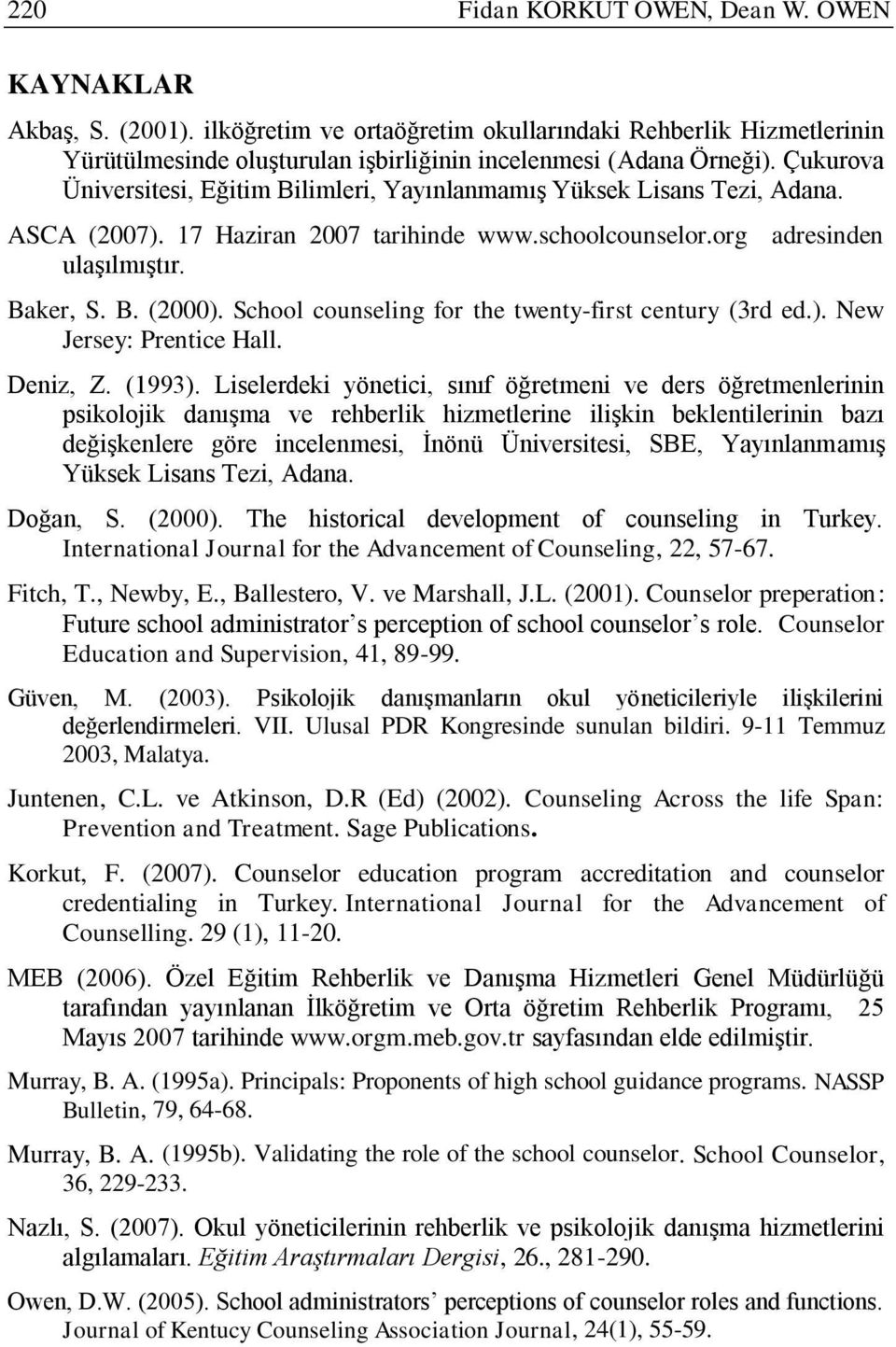 School counseling for the twenty-first century (3rd ed.). New Jersey: Prentice Hall. Deniz, Z. (1993).