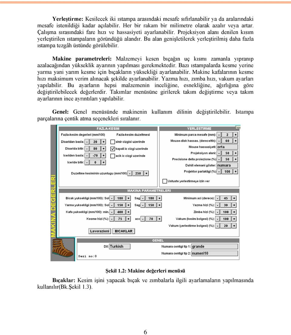 Bu alan geniģletilerek yerleģtirilmiģ daha fazla ıstampa tezgâh üstünde görülebilir.