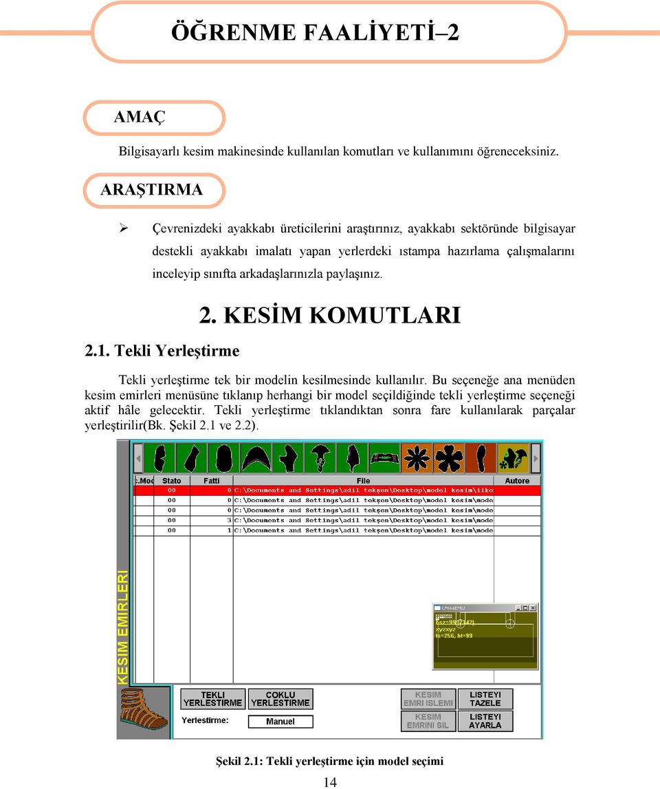 arkadaģlarınızla paylaģınız. 2.1. Tekli YerleĢtirme 2. KESĠM KOMUTLARI Tekli yerleģtirme tek bir modelin kesilmesinde kullanılır.