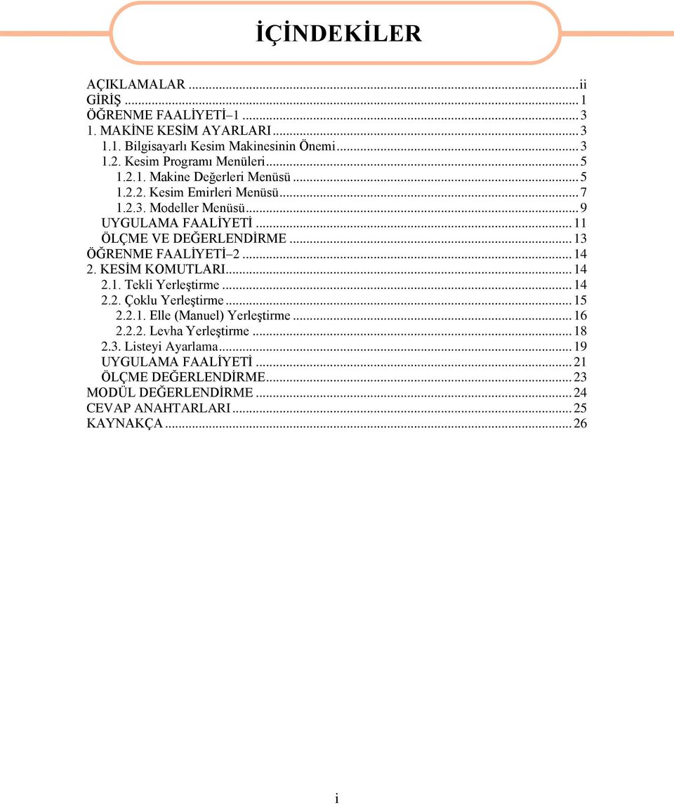 .. 11 ÖLÇME VE DEĞERLENDĠRME... 13 ÖĞRENME FAALĠYETĠ 2... 14 2. KESĠM KOMUTLARI... 14 2.1. Tekli YerleĢtirme... 14 2.2. Çoklu YerleĢtirme... 15 2.2.1. Elle (Manuel) YerleĢtirme.