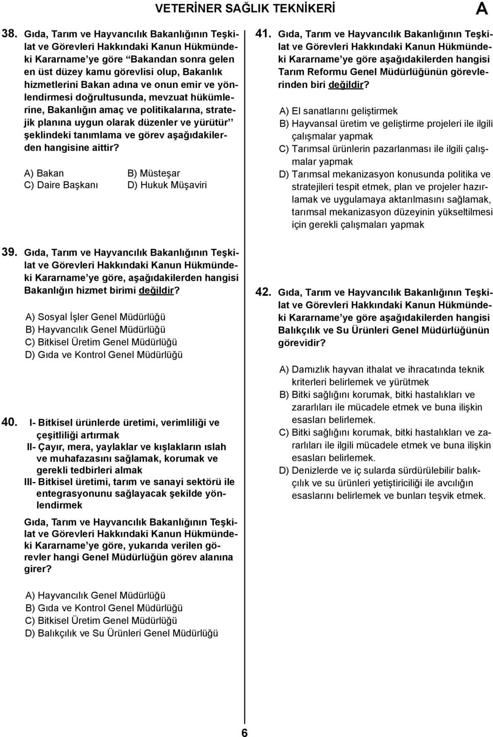 doğrultusunda, mevzuat hükümlerine, Bakanlığın amaç ve politikalarına, stratejik planına uygun olarak düzenler ve yürütür şeklindeki tanımlama ve görev aşağıdakilerden hangisine aittir?