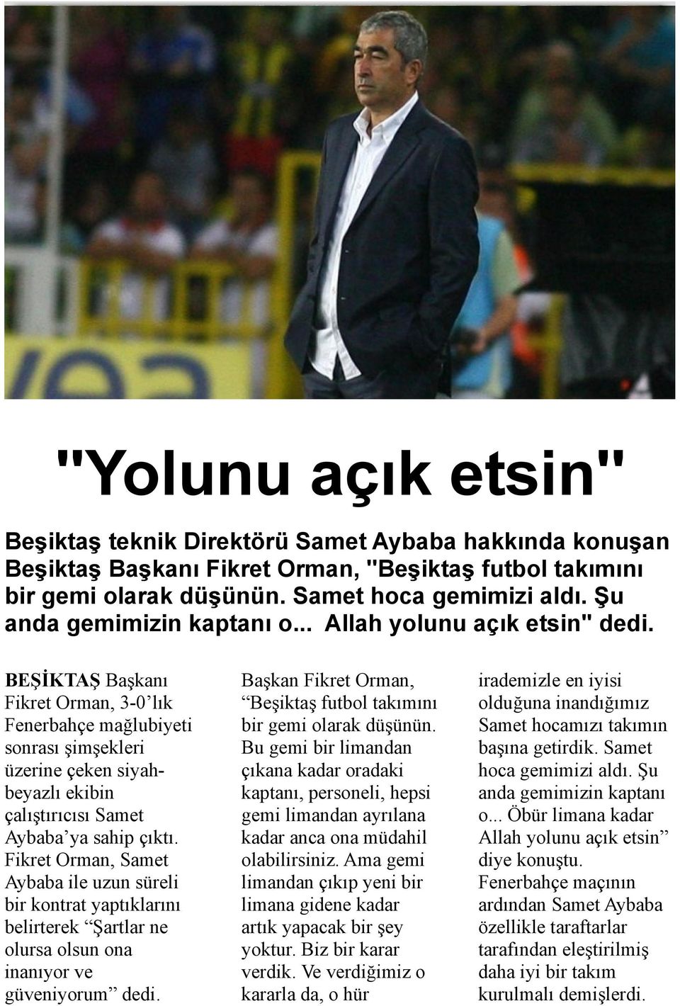 BEŞİKTAŞ Başkanı Fikret Orman, 3-0 lık Fenerbahçe mağlubiyeti sonrası şimşekleri üzerine çeken siyahbeyazlı ekibin çalıştırıcısı Samet Aybaba ya sahip çıktı.