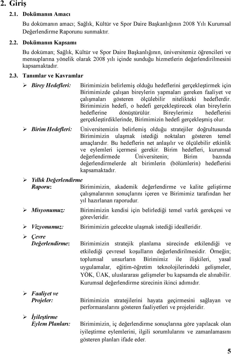 Tanımlar ve Kavramlar Birey Hedefleri: Birim Hedefleri: Birimimizin belirlemiş olduğu hedeflerini gerçekleştirmek için Birimimizde çalışan bireylerin yapmaları gereken faaliyet ve çalışmaları