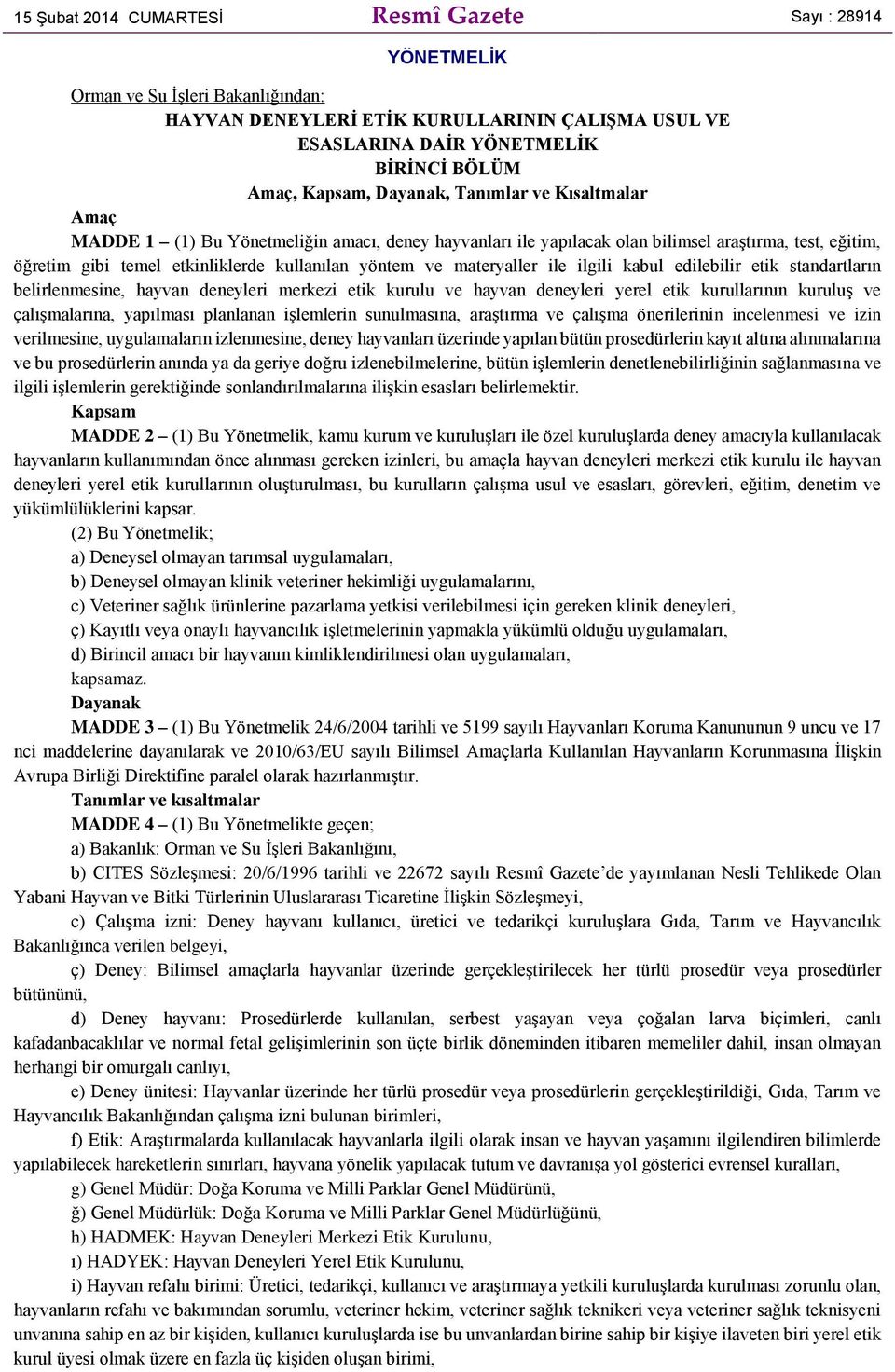 yöntem ve materyaller ile ilgili kabul edilebilir etik standartların belirlenmesine, hayvan deneyleri merkezi etik kurulu ve hayvan deneyleri yerel etik kurullarının kuruluş ve çalışmalarına,