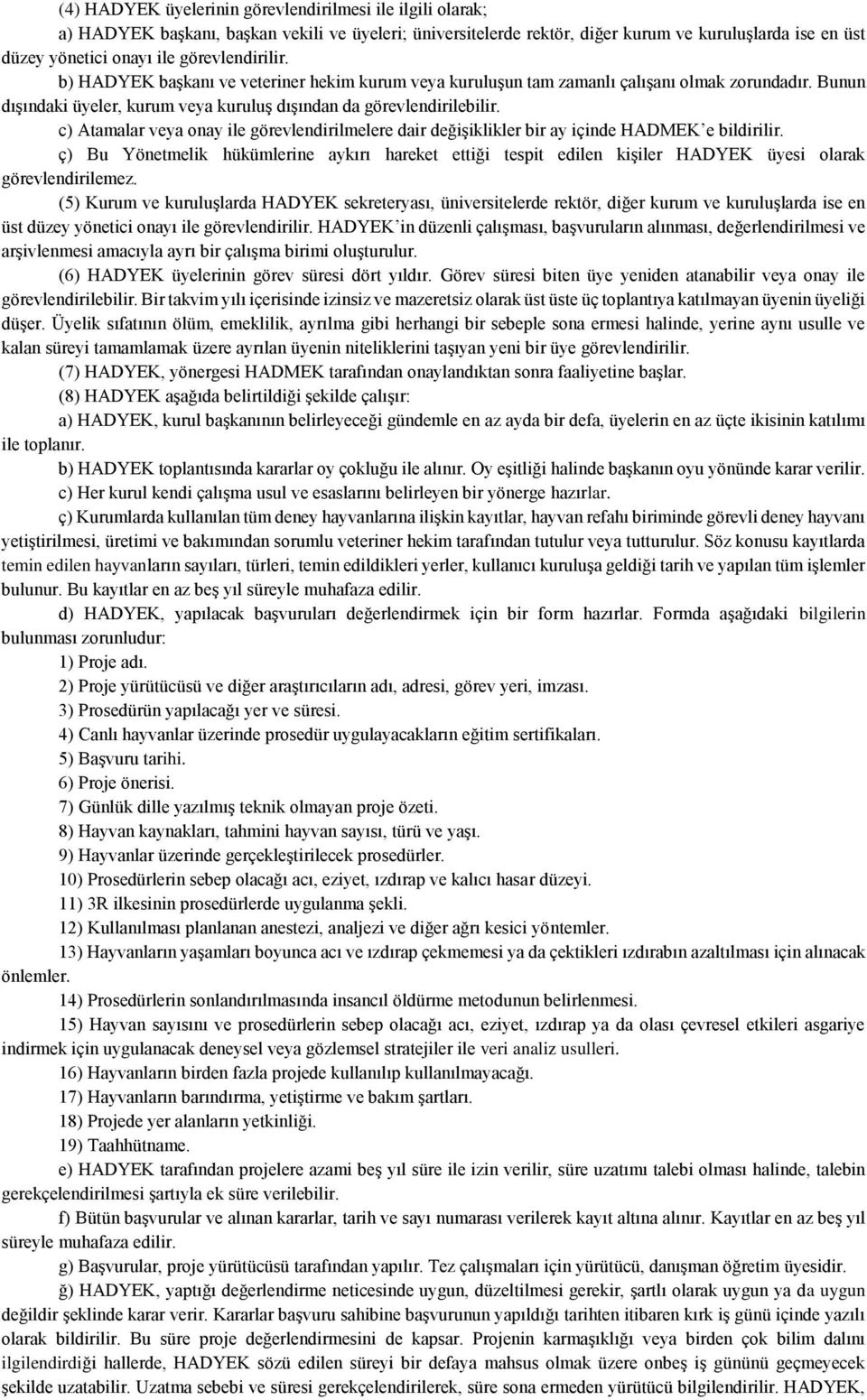 c) Atamalar veya onay ile görevlendirilmelere dair değişiklikler bir ay içinde HADMEK e bildirilir.