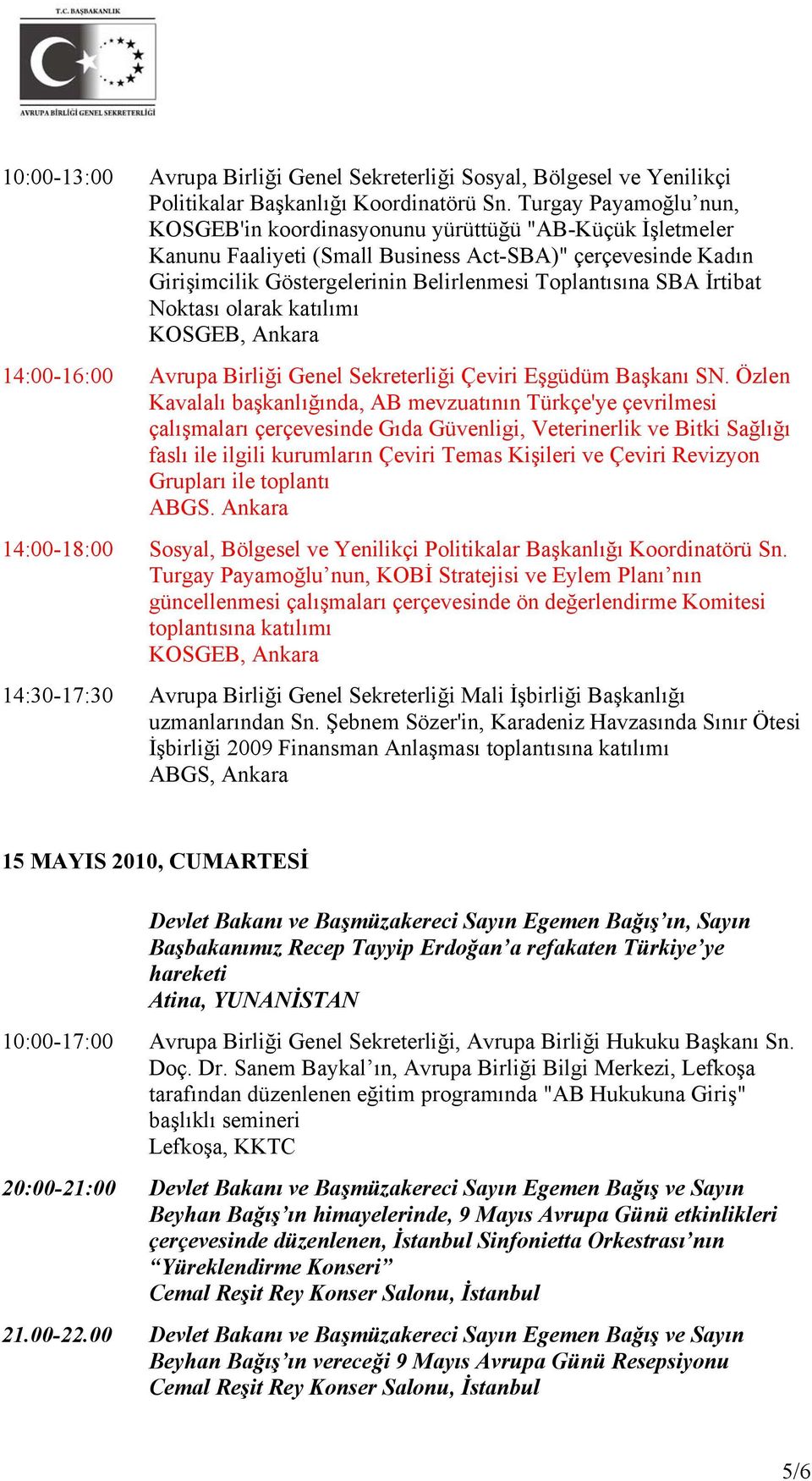 İrtibat Noktası olarak katılımı KOSGEB, Ankara 14:00-16:00 Avrupa Birliği Genel Sekreterliği Çeviri Eşgüdüm Başkanı SN.