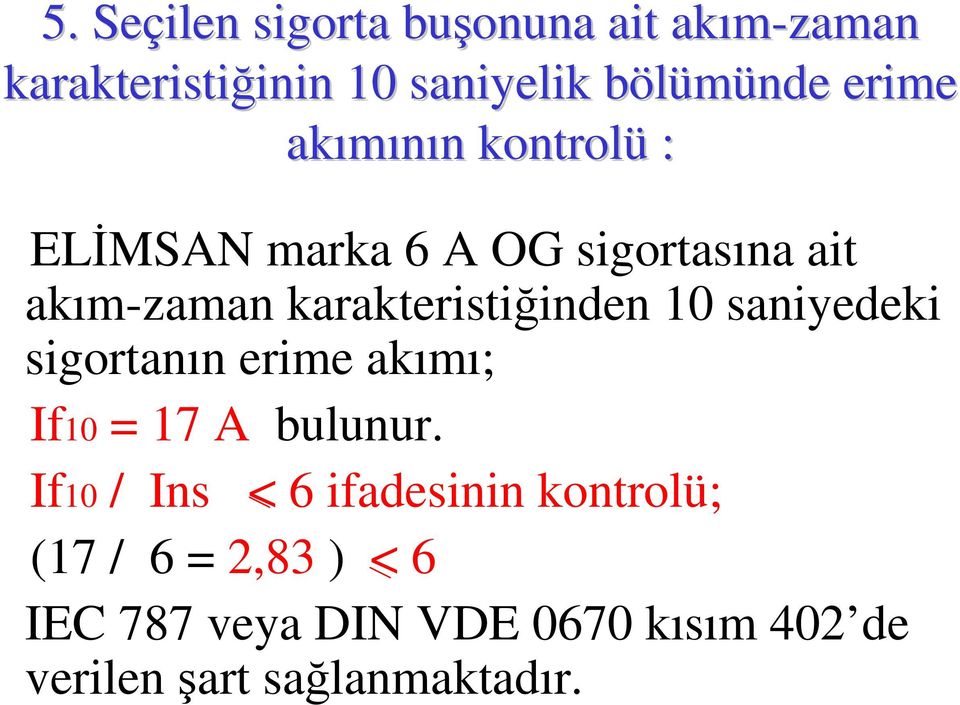 karakteristiğinden 10 saniyedeki sigortanın erime akımı; If10 = 17 A bulunur.