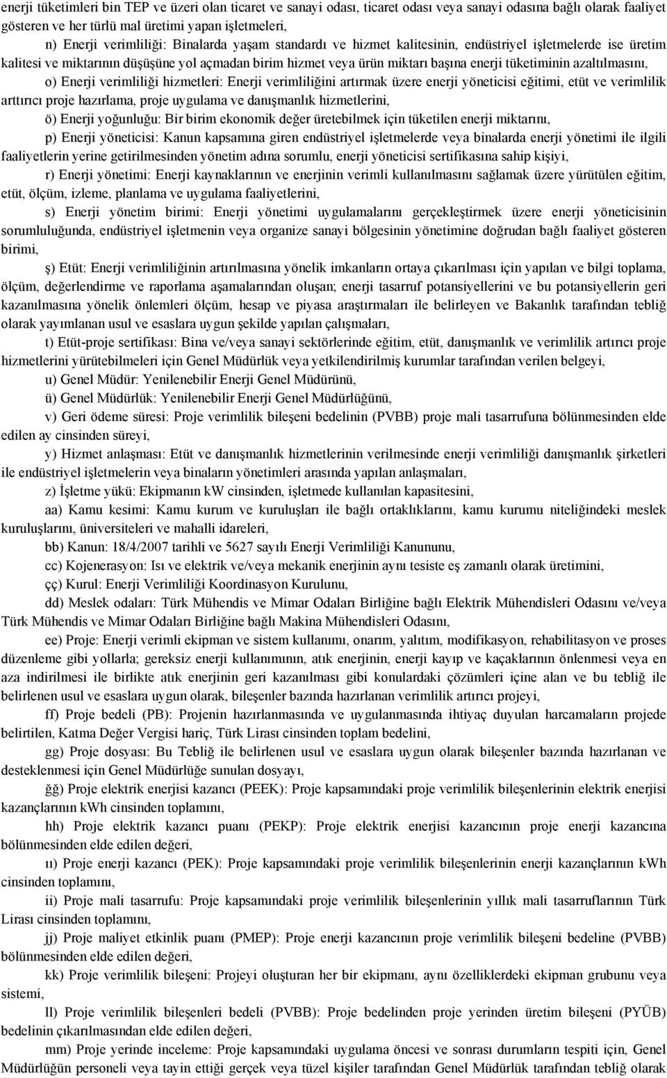 azaltılmasını, o) Enerji verimliliği hizmetleri: Enerji verimliliğini artırmak üzere enerji yöneticisi eğitimi, etüt ve verimlilik arttırıcı proje hazırlama, proje uygulama ve danışmanlık