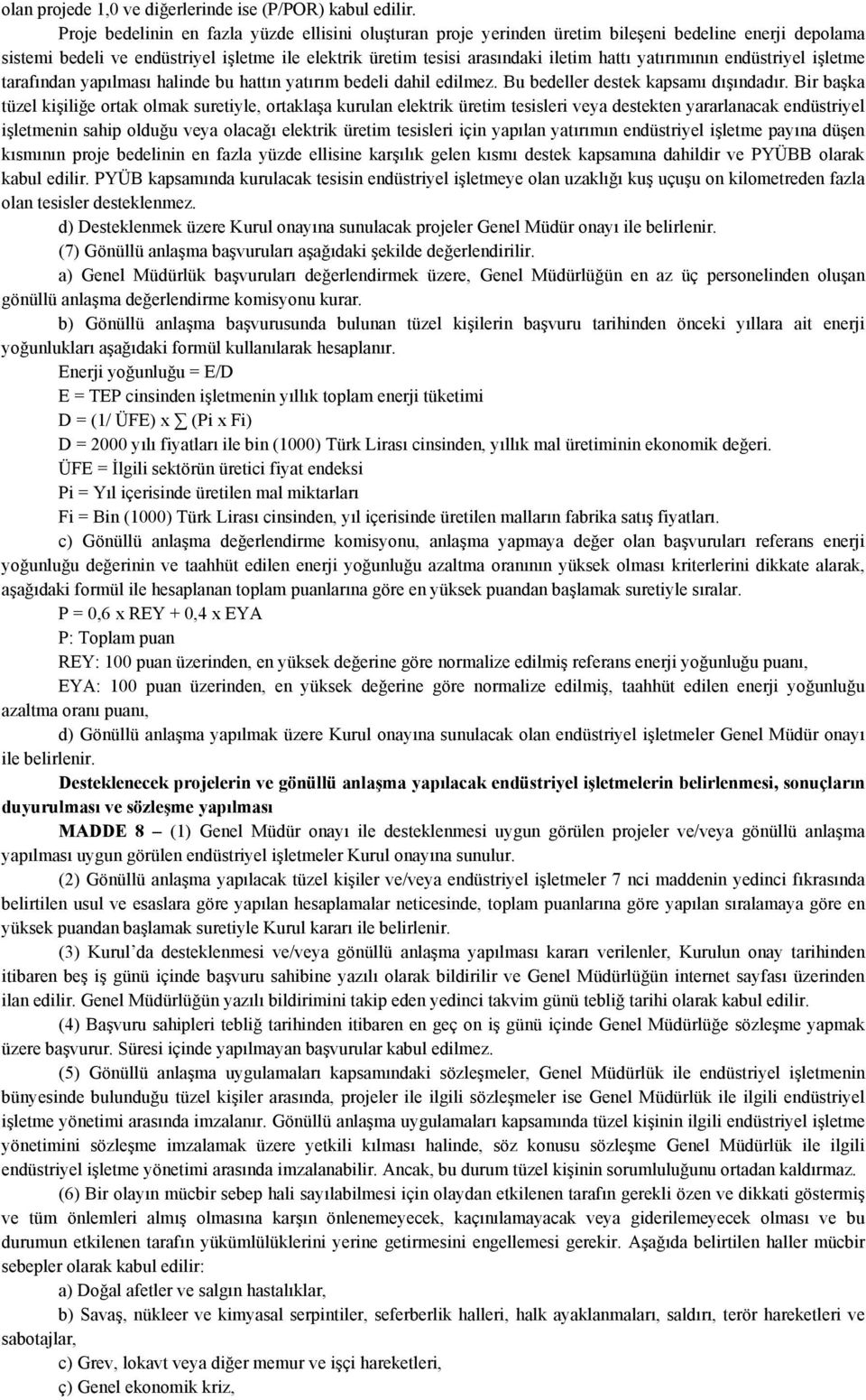 yatırımının endüstriyel işletme tarafından yapılması halinde bu hattın yatırım bedeli dahil edilmez. Bu bedeller destek kapsamı dışındadır.