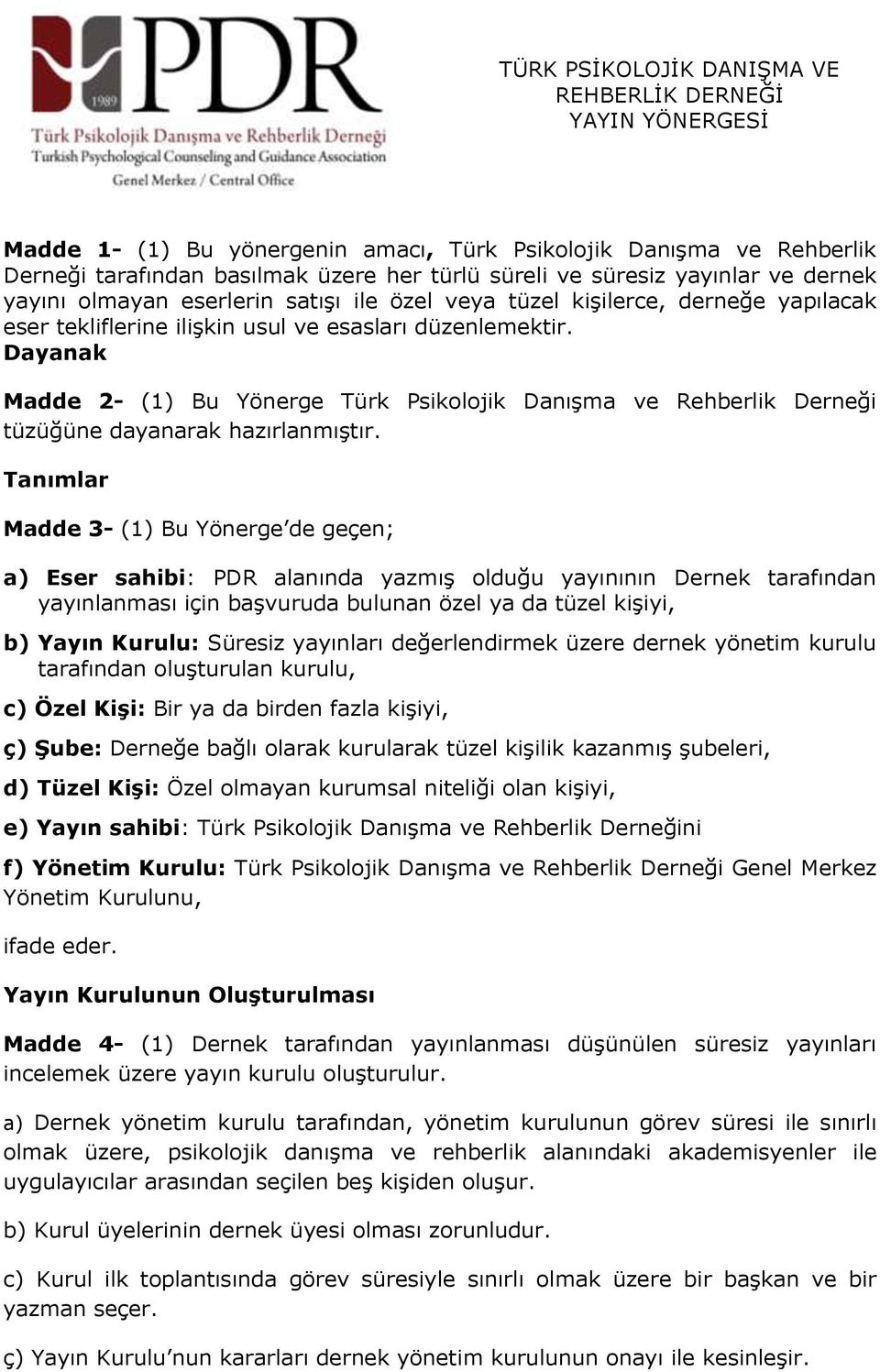 Dayanak Madde 2- (1) Bu Yönerge Türk Psikolojik DanıĢma ve Rehberlik Derneği tüzüğüne dayanarak hazırlanmıģtır.