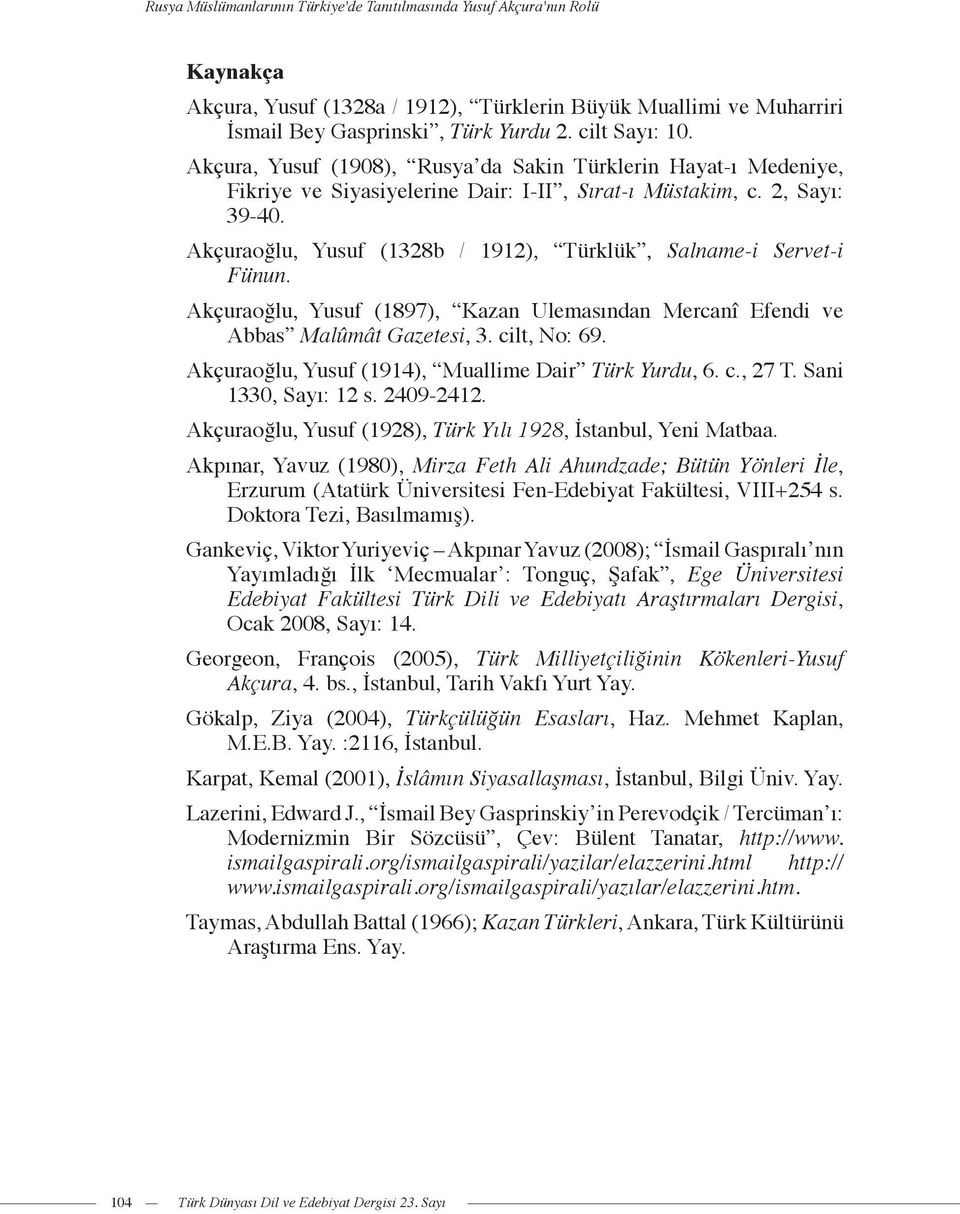 Akçuraoğlu, Yusuf (1328b / 1912), Türklük, Salname-i Servet-i Fünun. Akçuraoğlu, Yusuf (1897), Kazan Ulemasından Mercanî Efendi ve Abbas Malûmât Gazetesi, 3. cilt, No: 69.